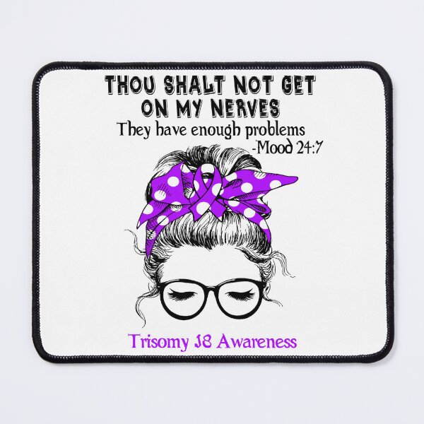 Item preview, Trisomy 18 Awareness - Thou Shalt Not Get On My Nerves They Have Enough Problems - Mood 24:7 designed and sold by Robbsyn.