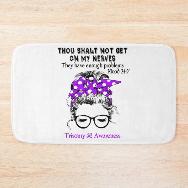 Item preview, Trisomy 18 Awareness - Thou Shalt Not Get On My Nerves They Have Enough Problems - Mood 24:7 designed and sold by Robbsyn.