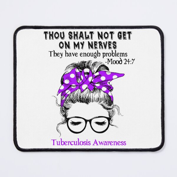 Item preview, Tuberculosis Awareness - Thou Shalt Not Get On My Nerves They Have Enough Problems - Mood 24:7 designed and sold by Robbsyn.