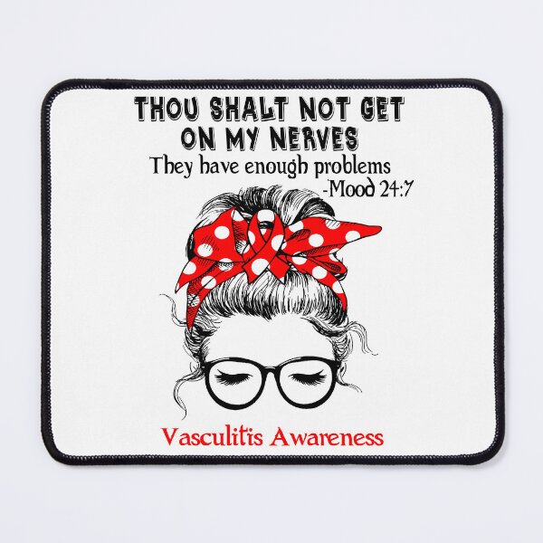 Item preview, Vasculitis Awareness - Thou Shalt Not Get On My Nerves They Have Enough Problems - Mood 24:7 designed and sold by Robbsyn.