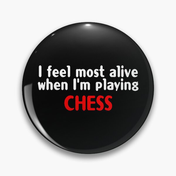 Item preview, I feel most alive when I'm playing CHESS designed and sold by insanity666.