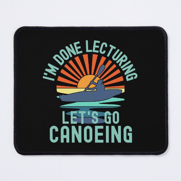 Item preview, I'm Done Lecturing Let's Go Canoeing - Canoeing Teacher, Professor Canoeing, Teacher Retirement, Educator Canoeing, Retired Teacher, Professor Emeritus, Teacher Canoeing designed and sold by jadedscientist.