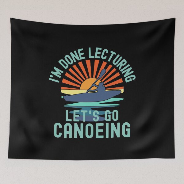 Item preview, I'm Done Lecturing Let's Go Canoeing - Canoeing Teacher, Professor Canoeing, Teacher Retirement, Educator Canoeing, Retired Teacher, Professor Emeritus, Teacher Canoeing designed and sold by jadedscientist.