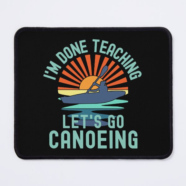Item preview, I'm Done Teaching Let's Go Canoeing - Canoeing Teacher, Professor Canoeing, Teacher Retirement, Educator Canoeing, Retired Teacher, Professor Emeritus, Teacher Canoeing designed and sold by jadedscientist.