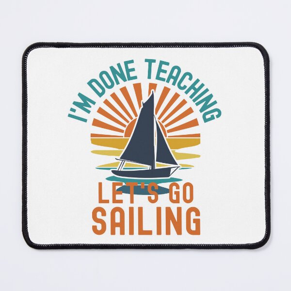 Item preview, I'm Done Teaching Let's Go Sailing - Sailing Teacher, Professor Sailing, Teacher Retirement, Educator Sailing, Retired Teacher, Professor Emeritus, Teacher Sailing designed and sold by jadedscientist.