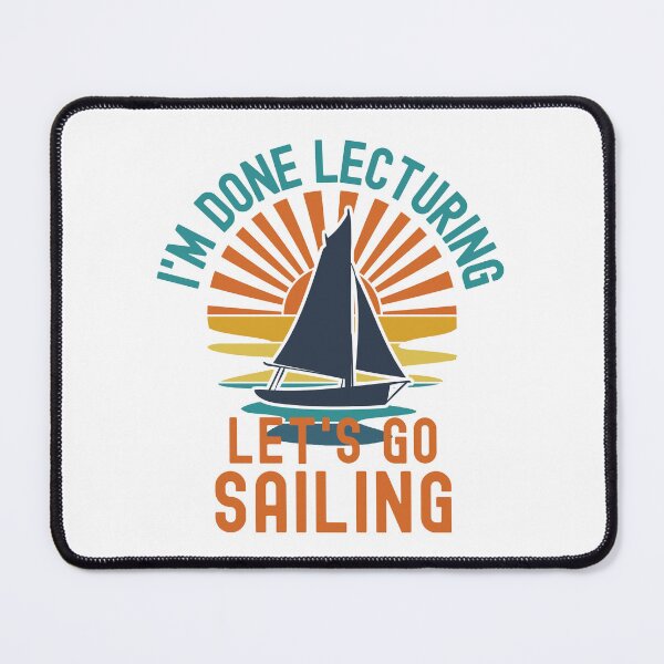 Item preview, I'm Done Lecturing Let's Go Sailing - Sailing Teacher, Professor Sailing, Teacher Retirement, Educator Sailing, Retired Teacher, Professor Emeritus, Teacher Sailing designed and sold by jadedscientist.