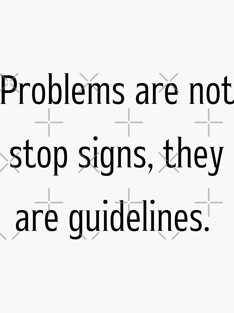 problems-are-not-stop-signs-they-are-guidelines-sticker-for-sale