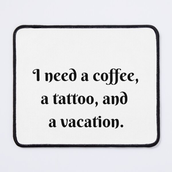 Item preview, I Need a Coffee, a Tattoo, and a Vacation designed and sold by LifeLongTees ..