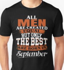 All men are created equal But only the best are born in September Unisex T-Shirt