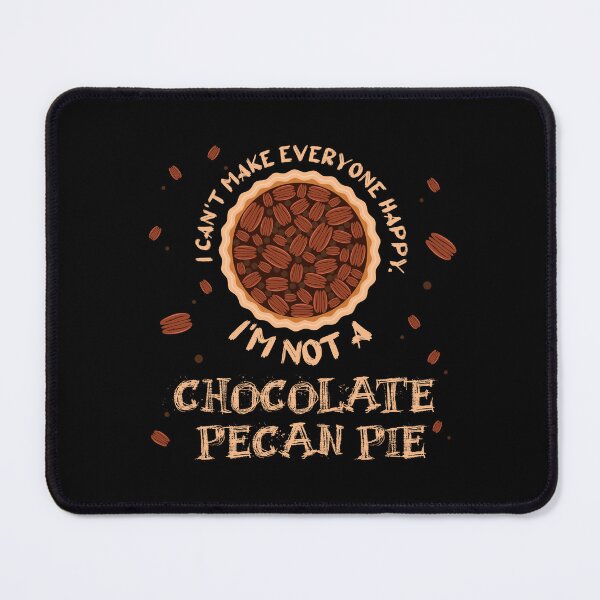 Item preview, I Can't Make Everyone Happy. I'm Not a Chocolate Pecan Pie designed and sold by lunacarter.