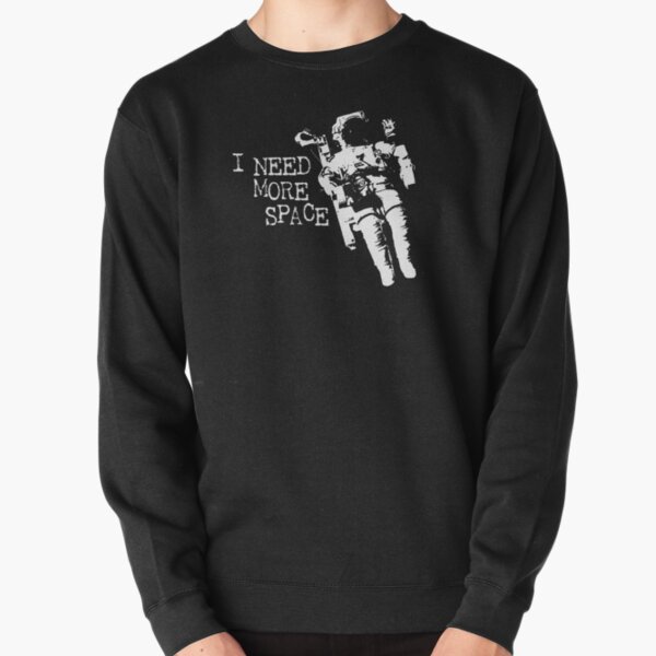 i need more space sweatshirt