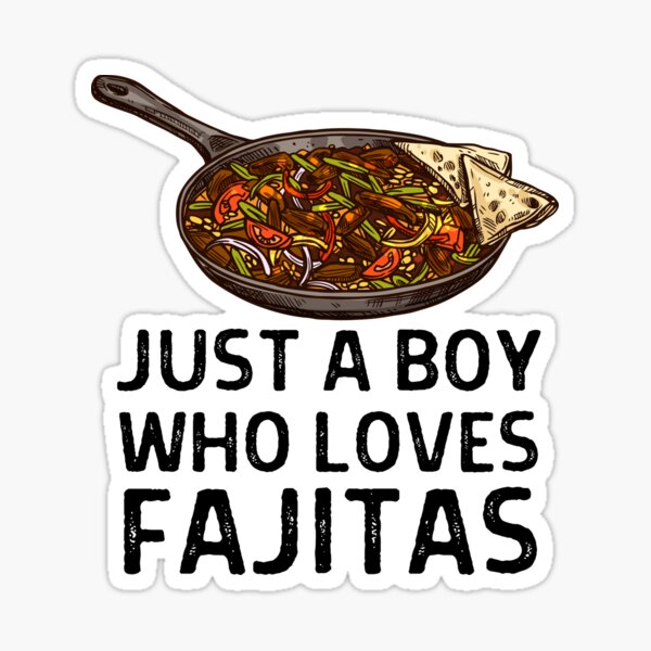 "Just A Boy Who Loves Fajitas Fajita Jokes National Fajita Day