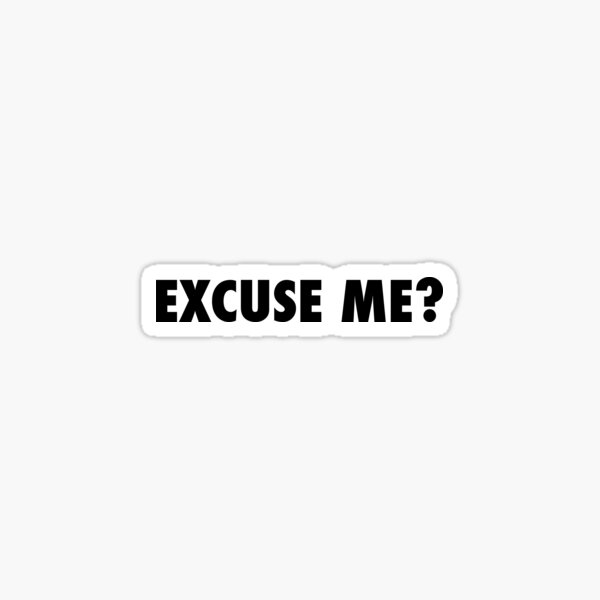 Excuse Me Stickers Redbubble