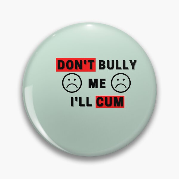 Item preview, don't bully me i'll cum t-shirts, don't play with me t-shirts designed and sold by BLUE  bubble.