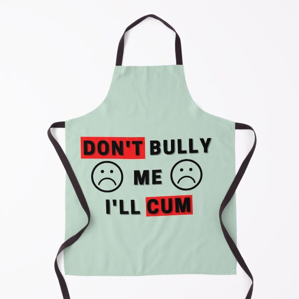 Item preview, don't bully me i'll cum t-shirts, don't play with me t-shirts designed and sold by BLUE bubble.