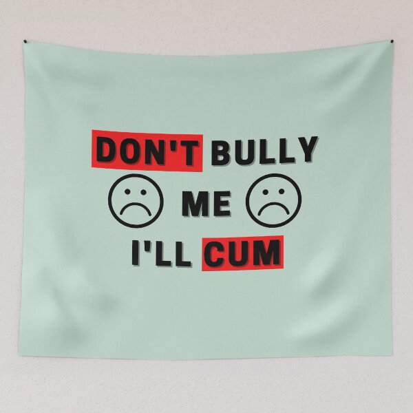 Item preview, don't bully me i'll cum t-shirts, don't play with me t-shirts designed and sold by BLUE  bubble.