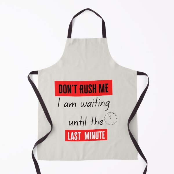 Item preview, don't rush me i am waiting ultil the last minute designed and sold by BLUE  bubble.