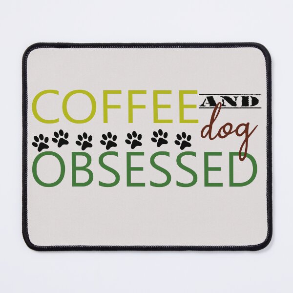 Item preview, coffee and dog obssesed positive quotes for dog owner designed and sold by randomdogshirt.