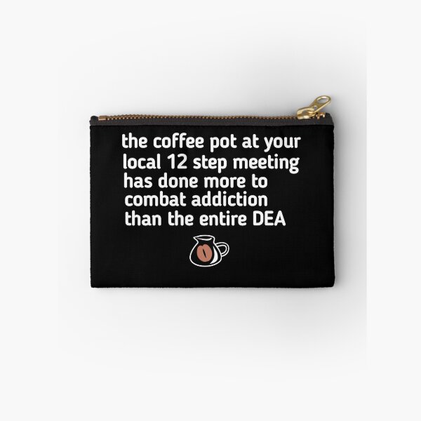 Item preview, the coffee pot at your local 12 step meeting has done more to combat addiction than the entire DEA designed and sold by SarahMohanad.