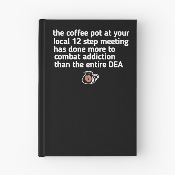 Item preview, the coffee pot at your local 12 step meeting has done more to combat addiction than the entire DEA designed and sold by SarahMohanad.