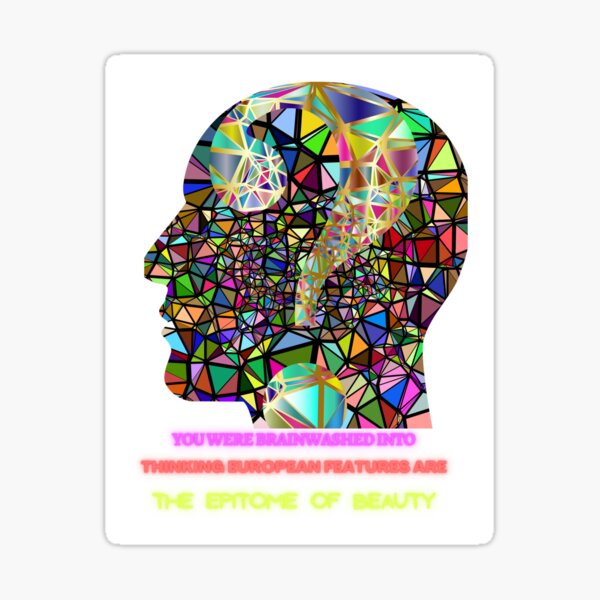 Item preview, you were brainwashed into thinking European features are the epitome of beauty designed and sold by URSAPPREAL.