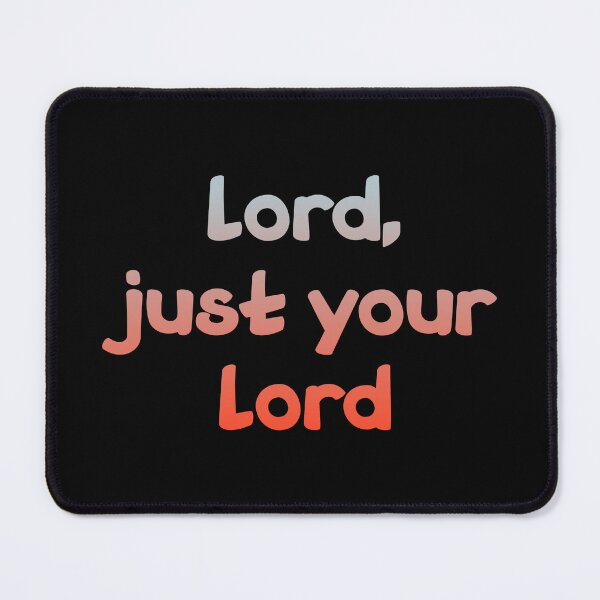 Item preview, Lord, just your lord, Funny Cool Best color art designed and sold by artdragongift 15.