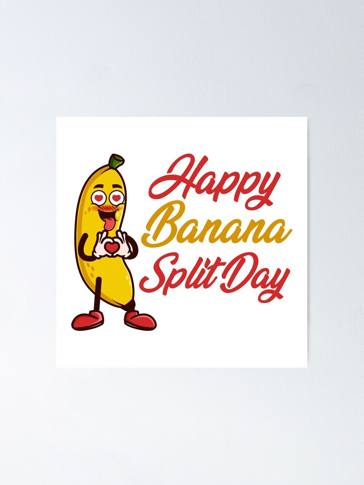 "Happy Banana Split Day / National Banana Split Day" Poster for Sale by ...