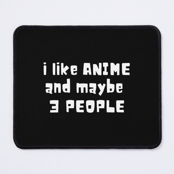 Item preview, I LIKE ANIME AND MAYBE 3 PEOPLE  designed and sold by RobertCos47038.