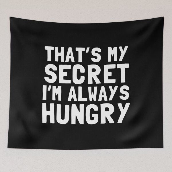 Item preview, That's My Secret I'm Always Hungry designed and sold by Yipptee Shirts.