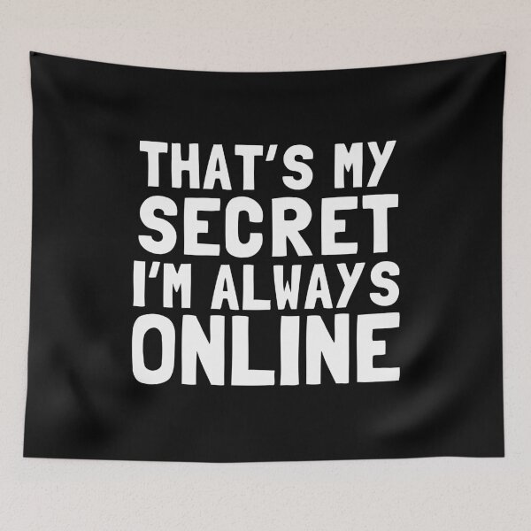Item preview, That's My Secret I'm Always Online designed and sold by Yipptee Shirts.