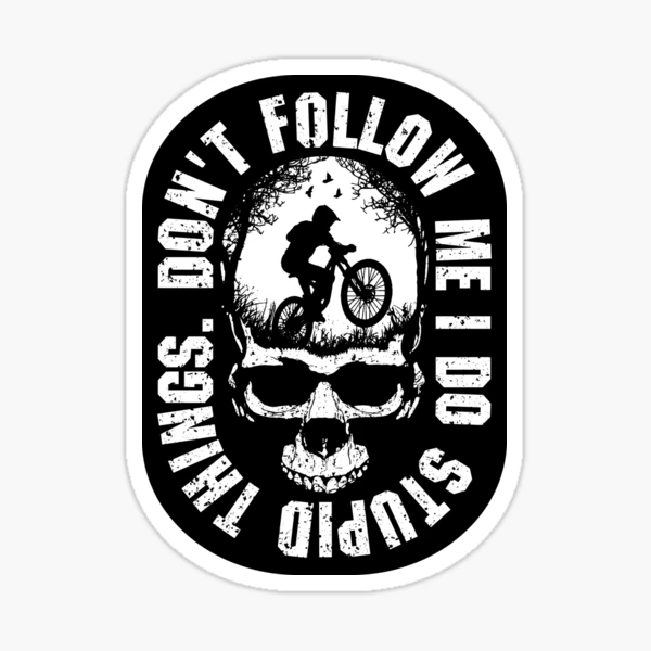 Don't Follow Me I Do Stupid Things - Mountain Bike VIII Sticker for Sale  by lemon-pepper