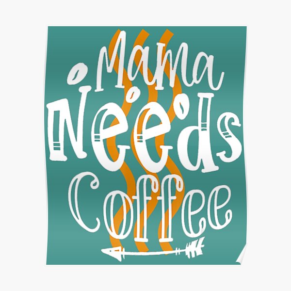 Mama Needs Coffee White Caffeine Vintage Espresso Cafe Poster For