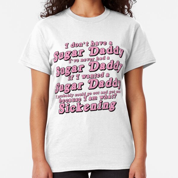 I Don't Have a Sugar Daddy (short) Classic T-Shirt