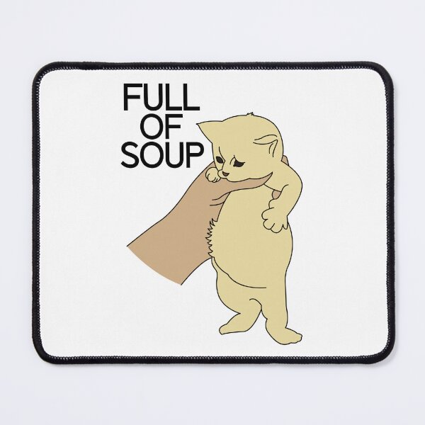 Item preview, Full of soup kitten meme designed and sold by ItsMemeMachine.