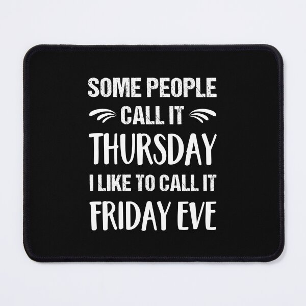 Item preview, Some People Call it Thursday I Like To Call it Friday Eve designed and sold by ReadyArt.