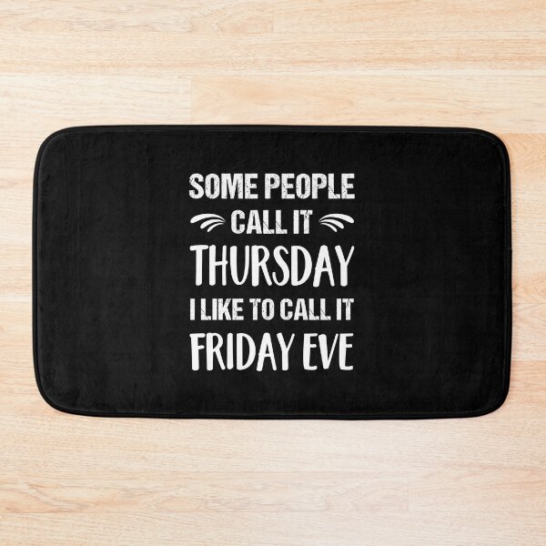 Item preview, Some People Call it Thursday I Like To Call it Friday Eve designed and sold by ReadyArt.