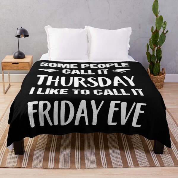 Item preview, Some People Call it Thursday I Like To Call it Friday Eve designed and sold by ReadyArt.