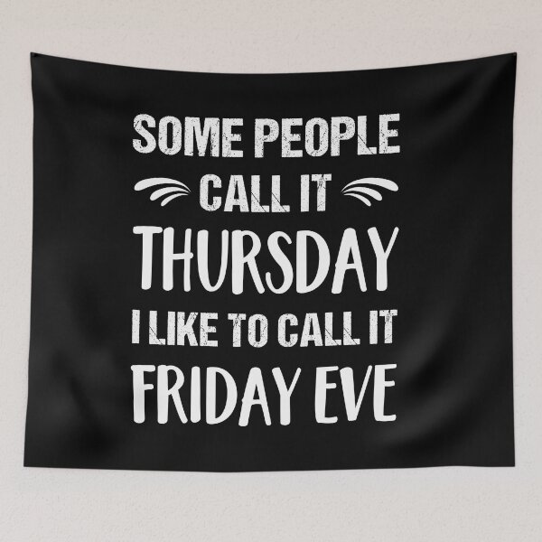 Item preview, Some People Call it Thursday I Like To Call it Friday Eve designed and sold by ReadyArt.