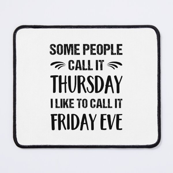 Item preview, Some People Call it Thursday I Like To Call it Friday Eve designed and sold by ReadyArt.