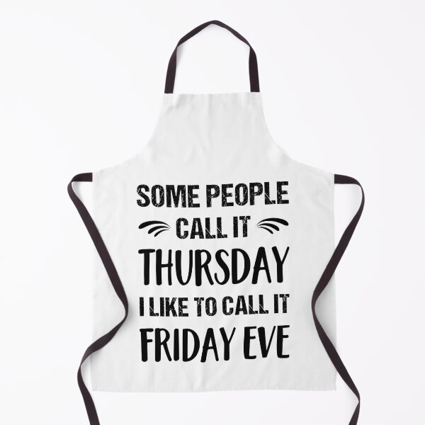 Item preview, Some People Call it Thursday I Like To Call it Friday Eve designed and sold by ReadyArt.