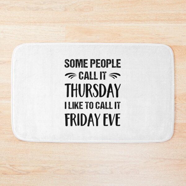 Item preview, Some People Call it Thursday I Like To Call it Friday Eve designed and sold by ReadyArt.