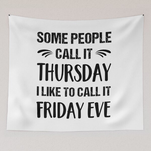 Item preview, Some People Call it Thursday I Like To Call it Friday Eve designed and sold by ReadyArt.