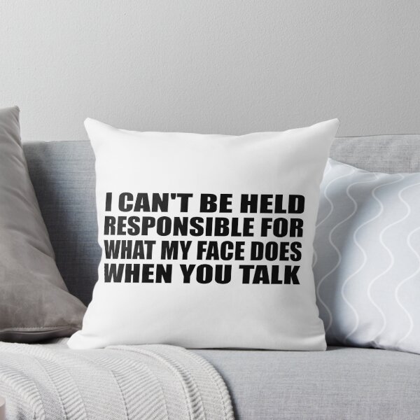 Item preview, I can't be held responsible for what my face does when you talk designed and sold by Colorfulandfun.
