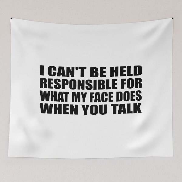 Item preview, I can't be held responsible for what my face does when you talk designed and sold by Colorfulandfun.
