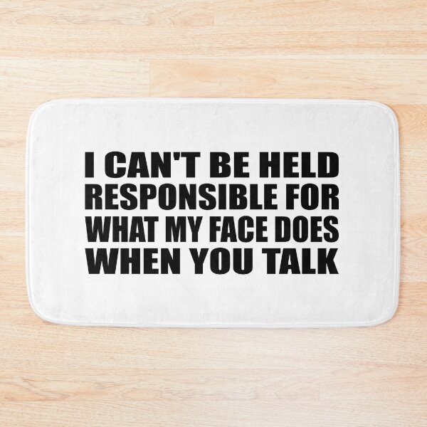 Item preview, I can't be held responsible for what my face does when you talk designed and sold by Colorfulandfun.