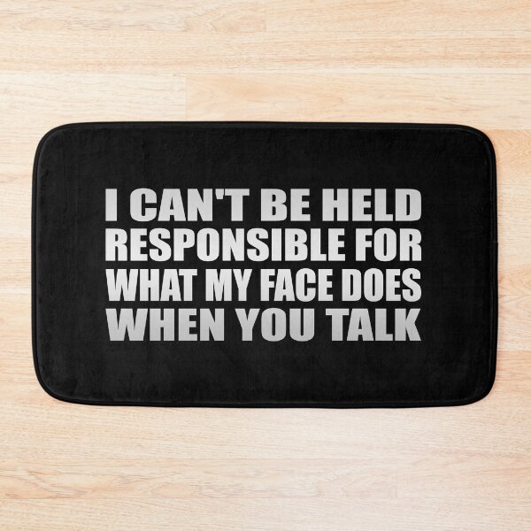 Item preview, I can't be held responsible for what my face does when you talk designed and sold by Colorfulandfun.