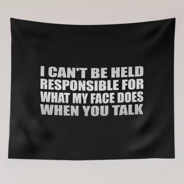 Item preview, I can't be held responsible for what my face does when you talk designed and sold by Colorfulandfun.