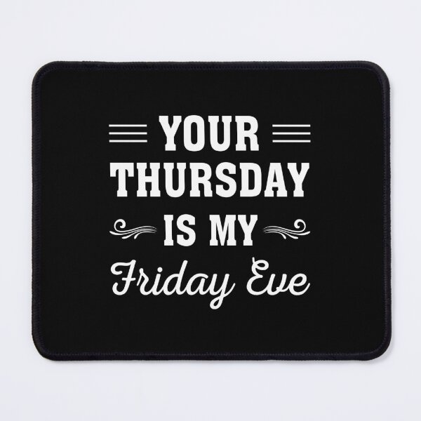 Item preview, Your Thursday is My Friday Eve designed and sold by ReadyArt.