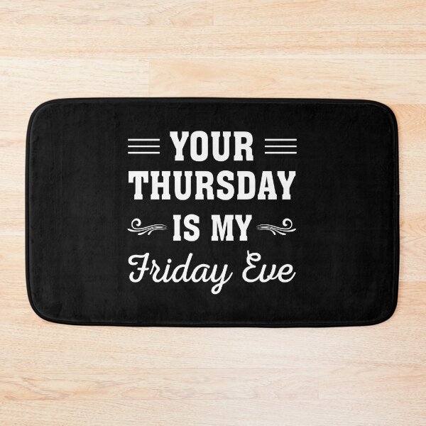 Item preview, Your Thursday is My Friday Eve designed and sold by ReadyArt.
