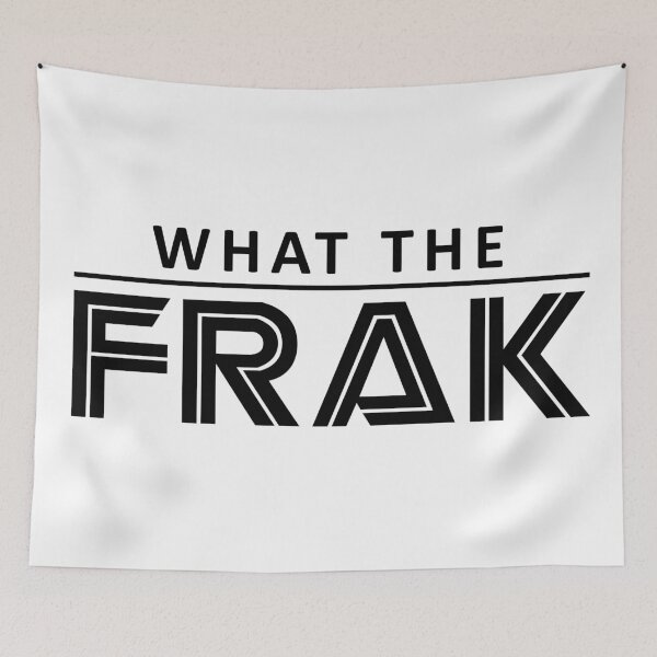 Item preview, What the frak Battlestar designed and sold by FirstRadiant.